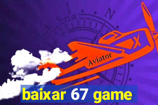 baixar 67 game